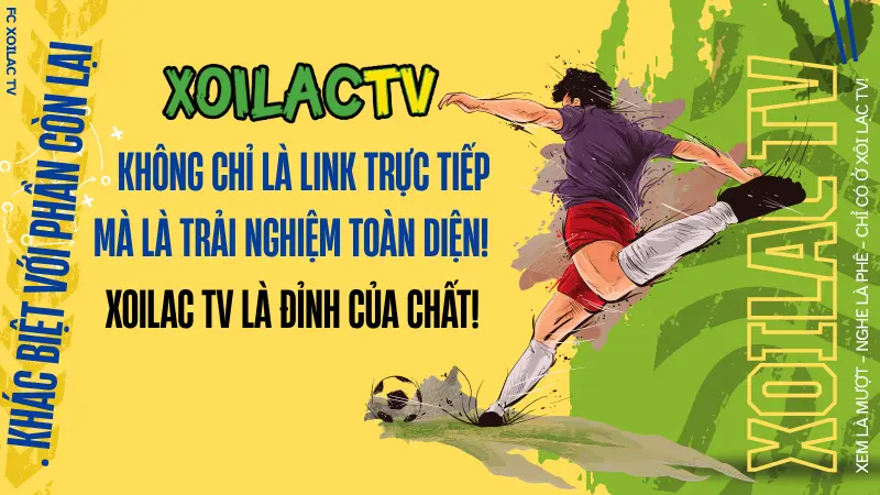 Link xem bóng đá trực tuyến hàng đầu khu vực – Xôi Lạc TV